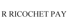 R RICOCHET PAY trademark