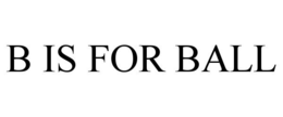 B IS FOR BALL trademark