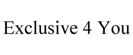 EXCLUSIVE 4 YOU trademark