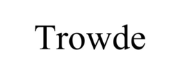 TROWDE trademark