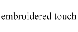 EMBROIDERED TOUCH trademark