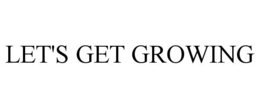 LET'S GET GROWING trademark