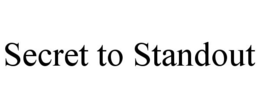 SECRET TO STANDOUT trademark