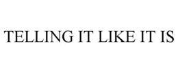 TELLING IT LIKE IT IS trademark