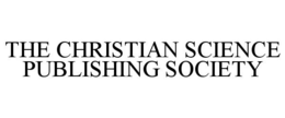 THE CHRISTIAN SCIENCE PUBLISHING SOCIETY trademark
