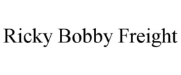 RICKY BOBBY FREIGHT trademark