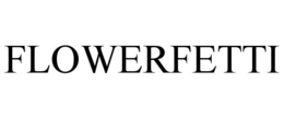 FLOWERFETTI trademark