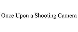 ONCE UPON A SHOOTING CAMERA trademark