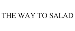 THE WAY TO SALAD trademark