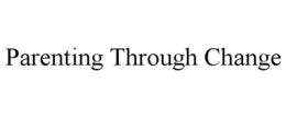 PARENTING THROUGH CHANGE trademark