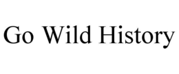 GO WILD HISTORY trademark
