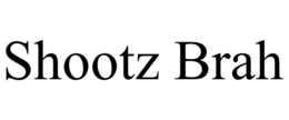 SHOOTZ BRAH trademark