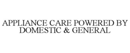 APPLIANCE CARE POWERED BY DOMESTIC & GENERAL trademark