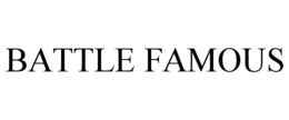 BATTLE FAMOUS trademark