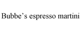 BUBBE'S ESPRESSO MARTINI trademark