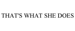 THAT'S WHAT SHE DOES trademark