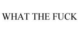 WHAT THE FUCK trademark
