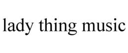 LADY THING MUSIC trademark