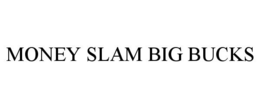 MONEY SLAM BIG BUCKS trademark