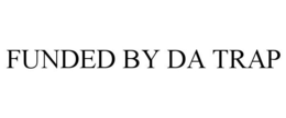 FUNDED BY DA TRAP trademark