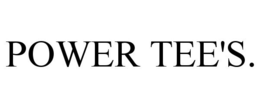 POWER TEE'S. trademark