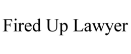 FIRED UP LAWYER trademark