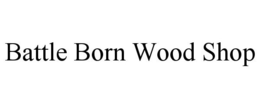 BATTLE BORN WOOD SHOP trademark