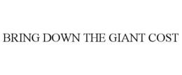 BRING DOWN THE GIANT COST trademark