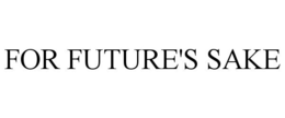 FOR FUTURE'S SAKE trademark