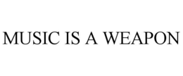 MUSIC IS A WEAPON trademark