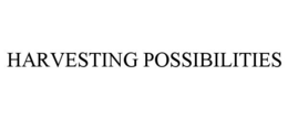 HARVESTING POSSIBILITIES trademark