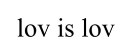 LOV IS LOV trademark
