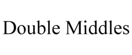 DOUBLE MIDDLES trademark