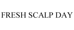 FRESH SCALP DAY trademark