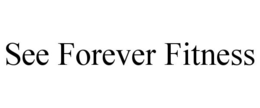 SEE FOREVER FITNESS trademark