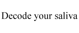 DECODE YOUR SALIVA trademark