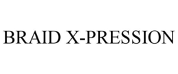 BRAID X-PRESSION trademark