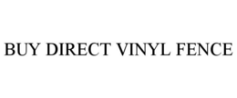 BUY DIRECT VINYL FENCE trademark