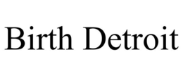 BIRTH DETROIT trademark