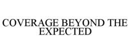 COVERAGE BEYOND THE EXPECTED trademark