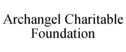 ARCHANGEL CHARITABLE FOUNDATION trademark