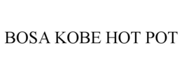 BOSA KOBE HOT POT trademark