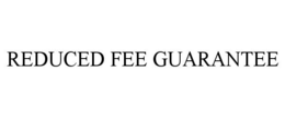 REDUCED FEE GUARANTEE trademark