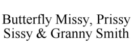 BUTTERFLY MISSY, PRISSY SISSY & GRANNY SMITH trademark