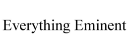 EVERYTHING EMINENT trademark