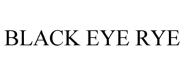 BLACK EYE RYE trademark