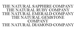 THE NATURAL SAPPHIRE COMPANY THE NATURAL RUBY COMPANY THE NATURAL EMERALD COMPANY THE NATURAL GEMSTONE COMPANY THE NATURAL DIAMOND COMPANY trademark
