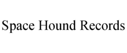 SPACE HOUND RECORDS trademark