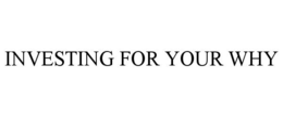 INVESTING FOR YOUR WHY trademark