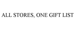 ALL STORES, ONE GIFT LIST trademark